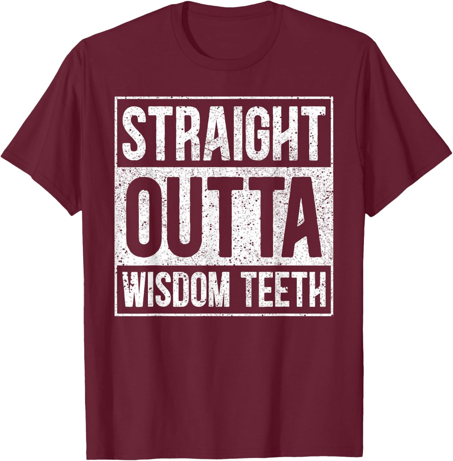 Straight Outta Wisdom Teeth Wisdom Tooth Removal Extraction T-Shirt - T-Shirt | Maroon