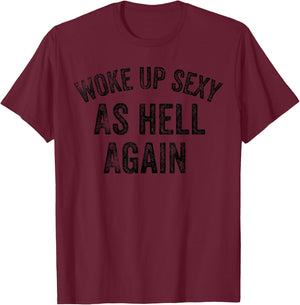 Funny Humorous Saying Woke up Sexy as hell Again T-Shirt - T-Shirt | Maroon