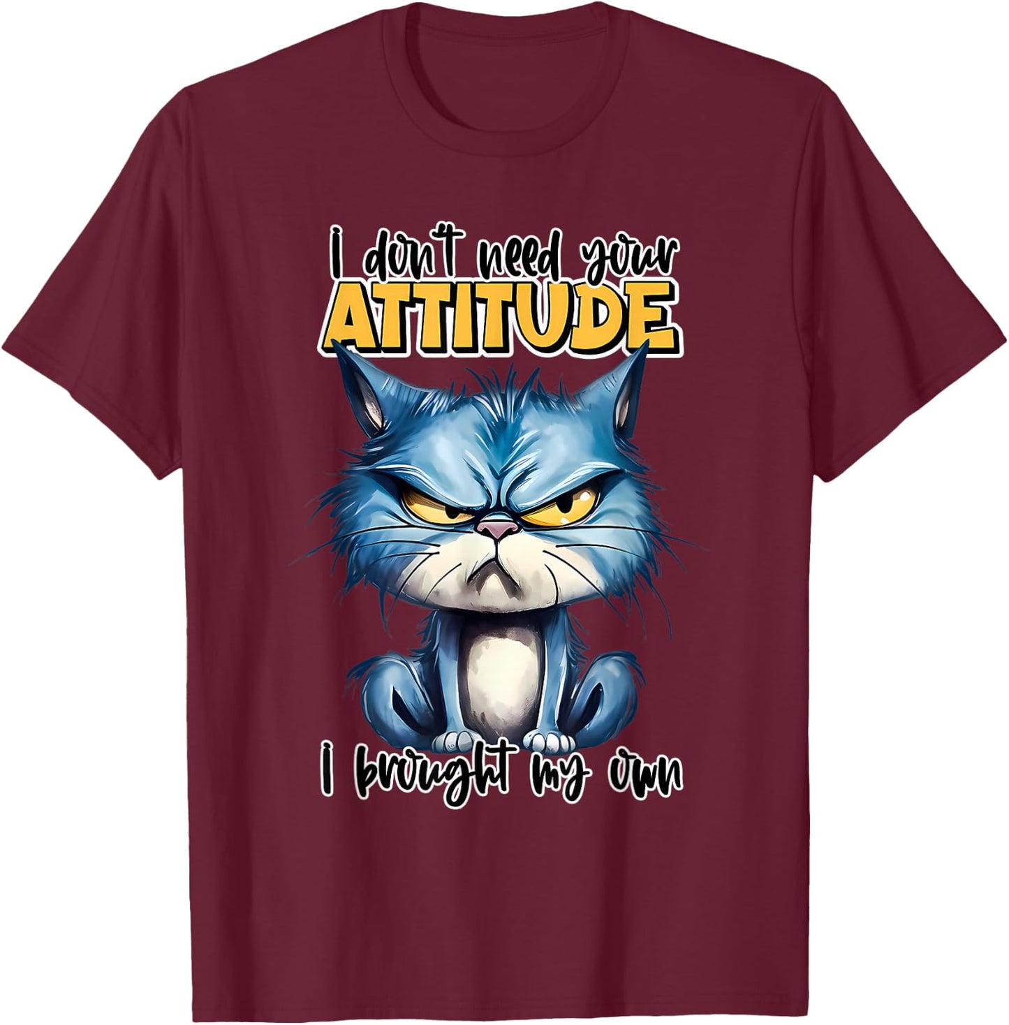 I don't need your attitude I brought my own T-Shirt - T-Shirt | Maroon