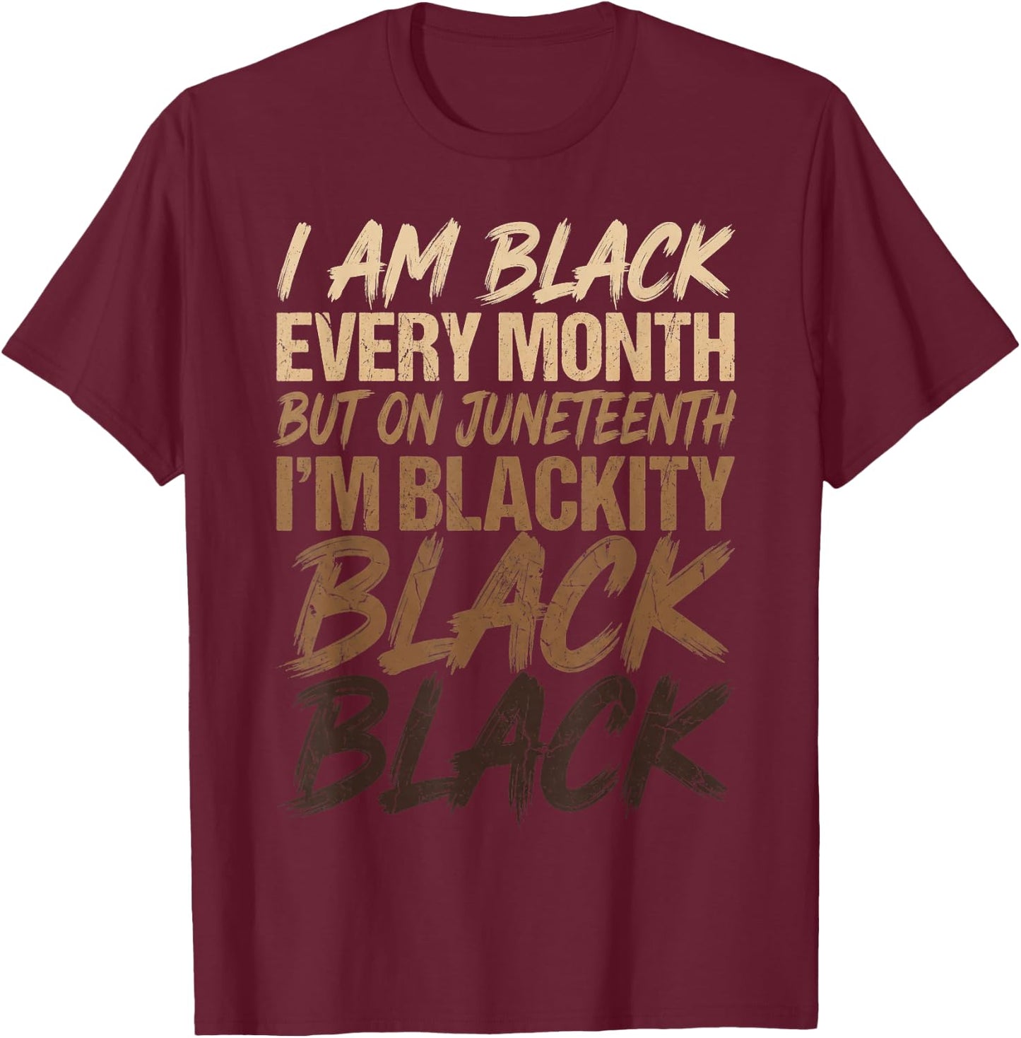 I Am Black Every Month Juneteenth Blackity Men Women Kids T-Shirt - T-Shirt | Maroon