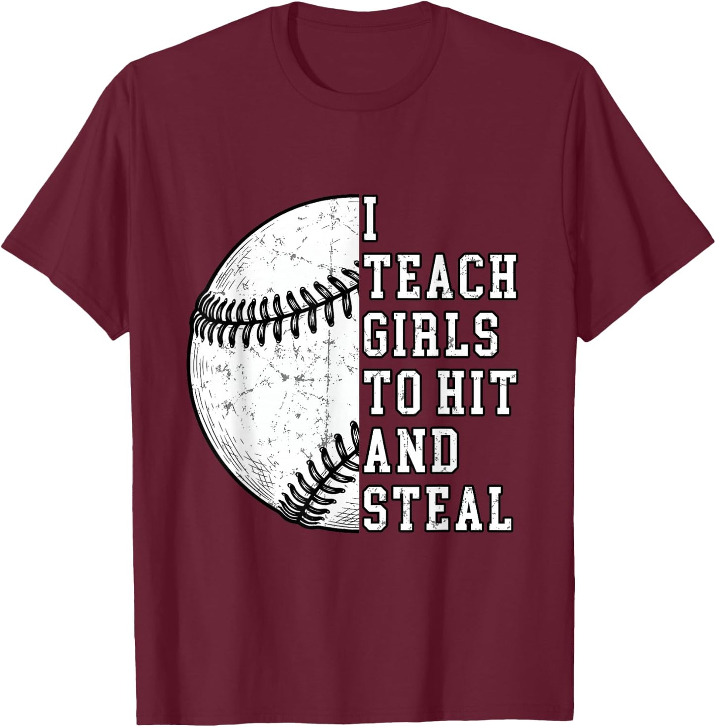I Teach Girls to Hit and Steal | Softball Coach Gifts T-Shirt - T-Shirt | Maroon