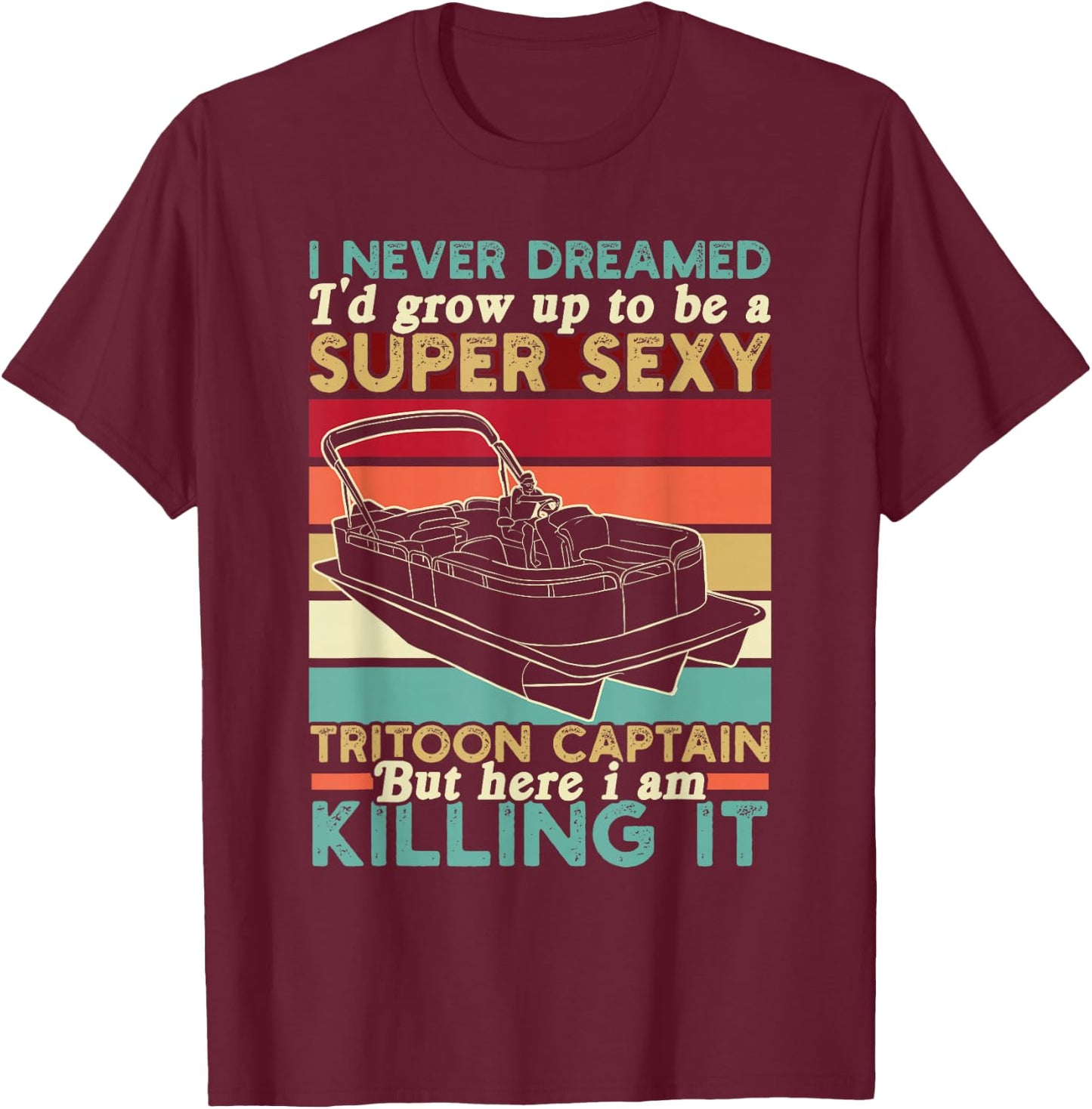 Tritoon Captain Grow Up To Be A Super Sexy Tritoon Captain T-Shirt - T-Shirt | Maroon