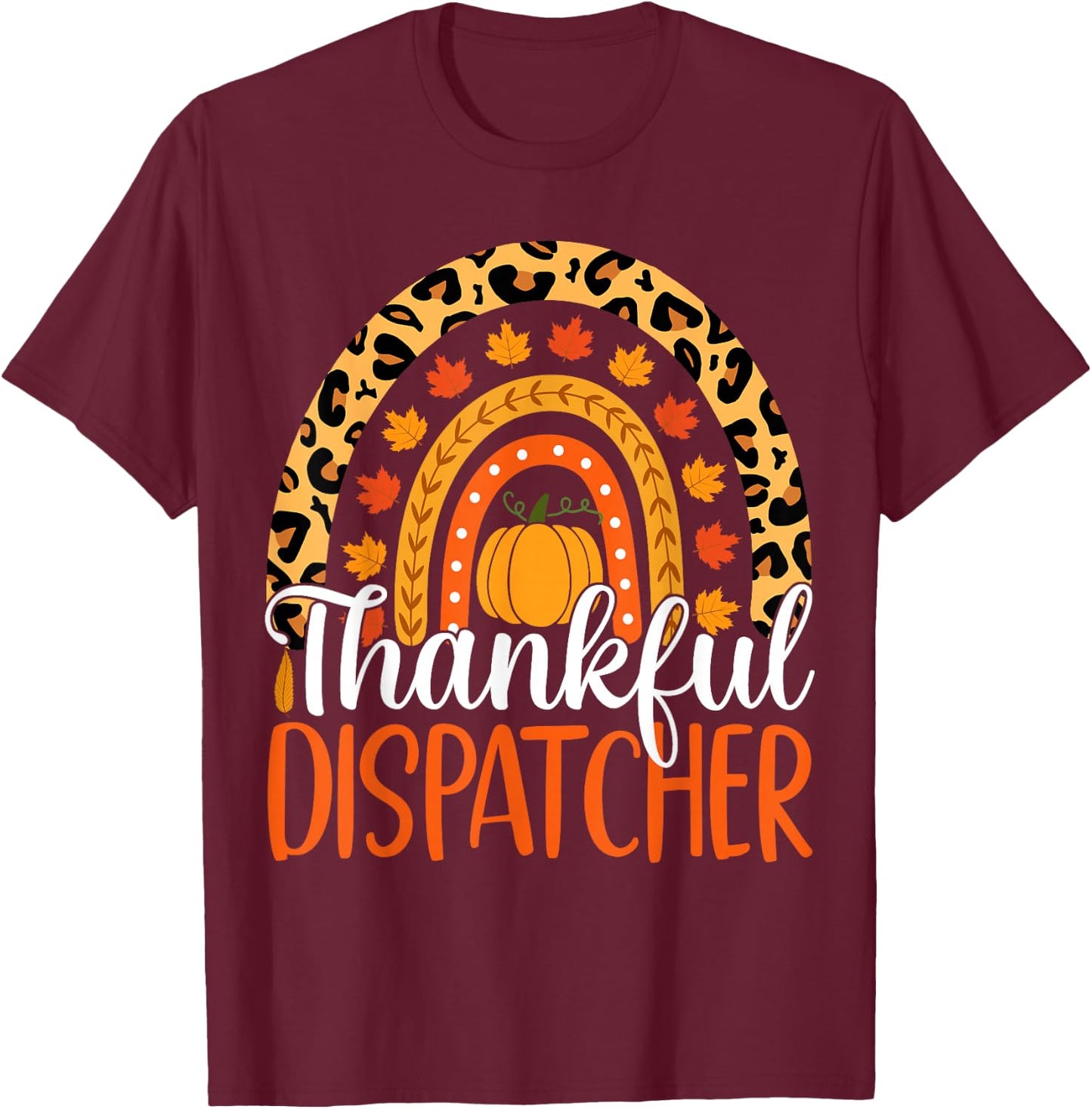Thankful Dispatcher Rainbow Fall Dispatcher Thanksgiving T-Shirt - T-Shirt | Maroon