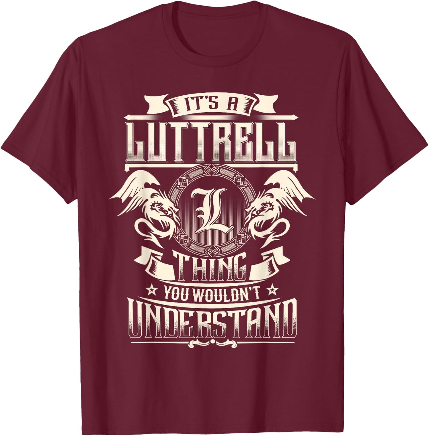 It's A LUTTRELL Thing You Wouldn't Understand Family Name T-Shirt - T-Shirt | Maroon
