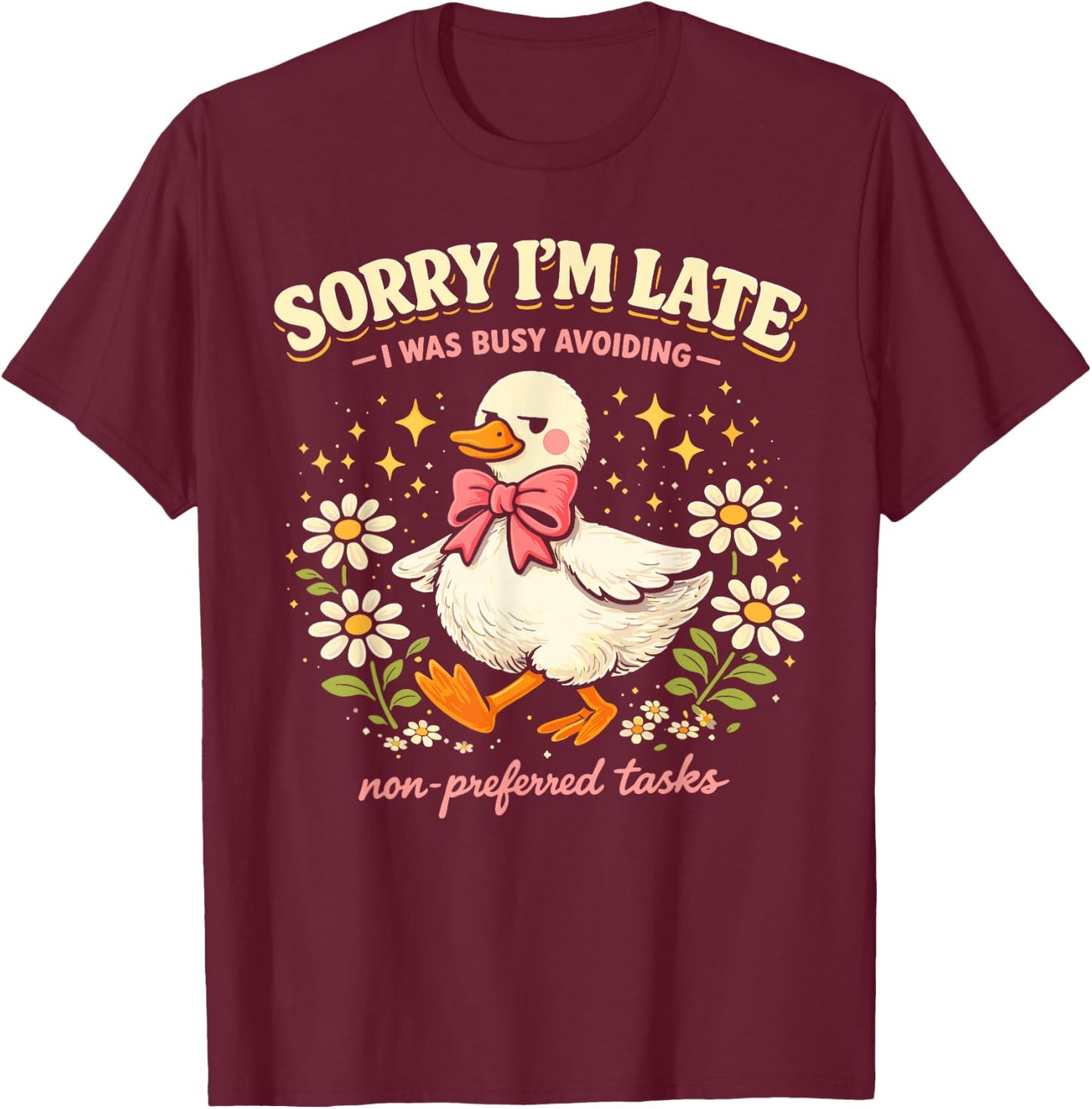 Sorry Im Late Avoiding Non Preferred Tasks Funny Introvert T-Shirt - T-Shirt | Maroon