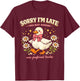 Sorry Im Late Avoiding Non Preferred Tasks Funny Introvert T-Shirt - T-Shirt | Maroon