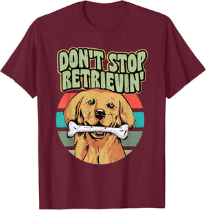 Don't Stop Retrievin' Owner Golden Retriever T-Shirt - T-Shirt | Maroon