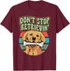 Don't Stop Retrievin' Owner Golden Retriever T-Shirt - T-Shirt | Maroon
