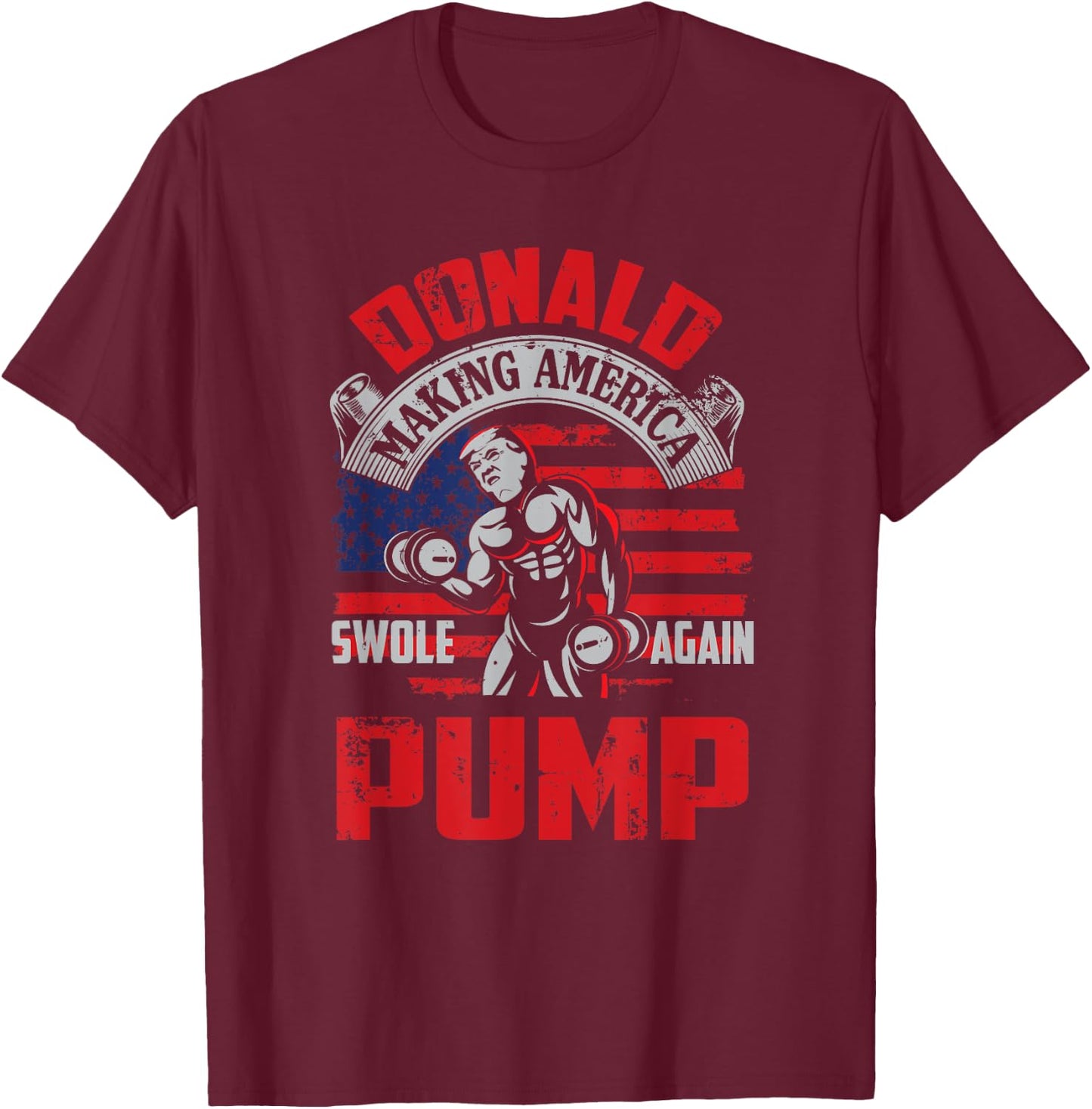 Donald Pump Making America Swole Again Fitness Trump T-Shirt - T-Shirt | Maroon