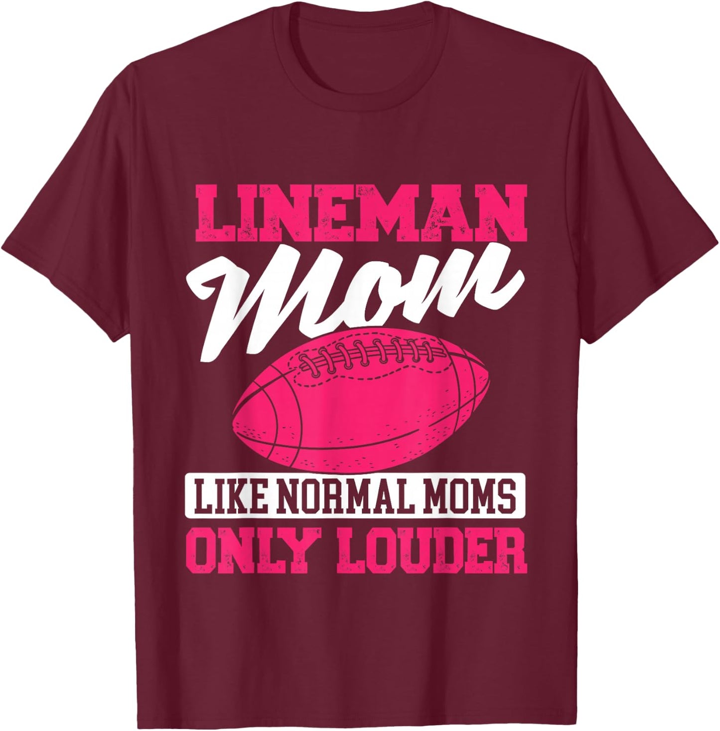 Lineman Mom Like Normal Moms Only Louder - Football Mom T-Shirt - T-Shirt | Maroon