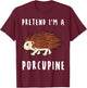 Porcupine Owner Quill Pig Rodent Spines Veterinarian Breeder T-Shirt - T-Shirt | Maroon