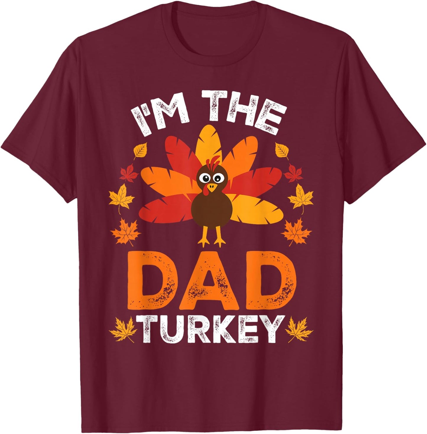 I'm The Dad Turkey, Funny Turkey Thanksgiving T-Shirt - T-Shirt | Maroon