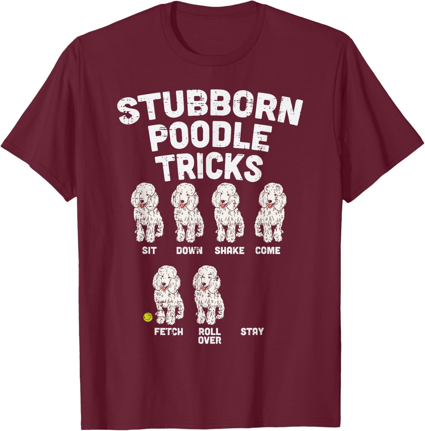 Stubborn Poodle Tricks Funny Dog Lover Owner Trainer Gift Small T-Shirt - T-Shirt | Maroon