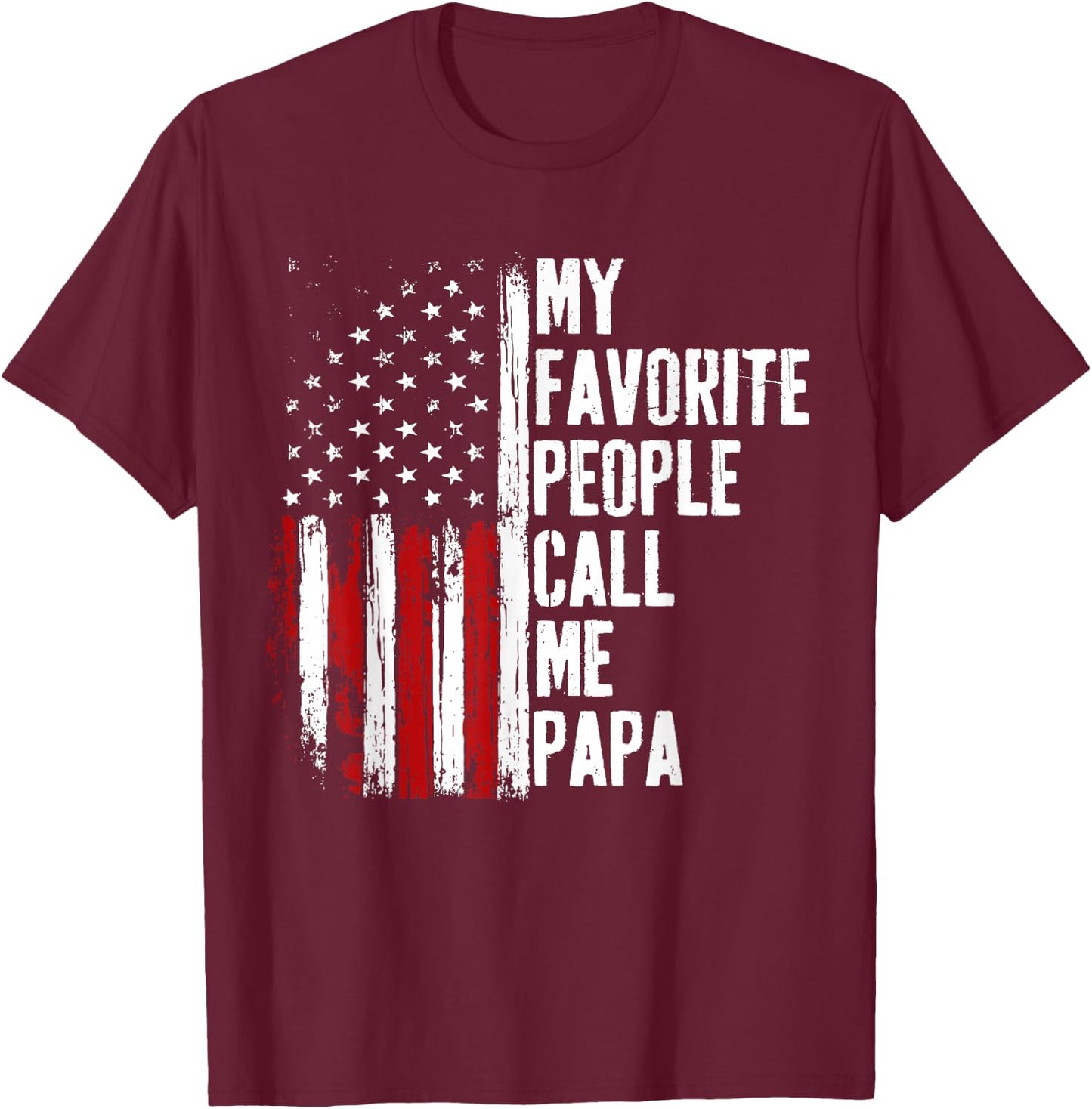 My Favorite People Call Me Papa Funny Fathers Day T-Shirt - T-Shirt | Maroon