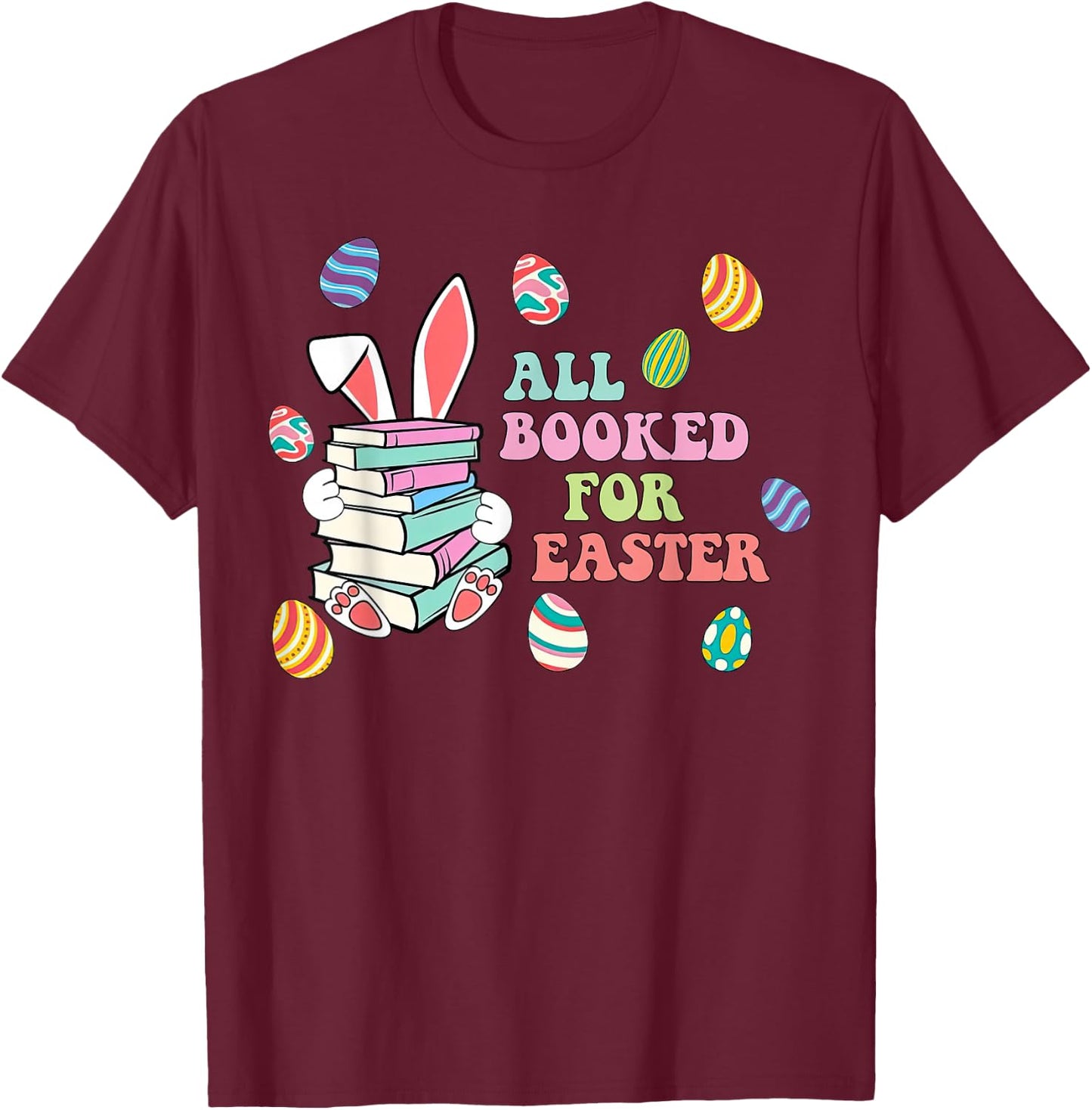 Retro All Booked For Easter Bunny Bookish Bookworm Teacher T-Shirt - T-Shirt | Maroon