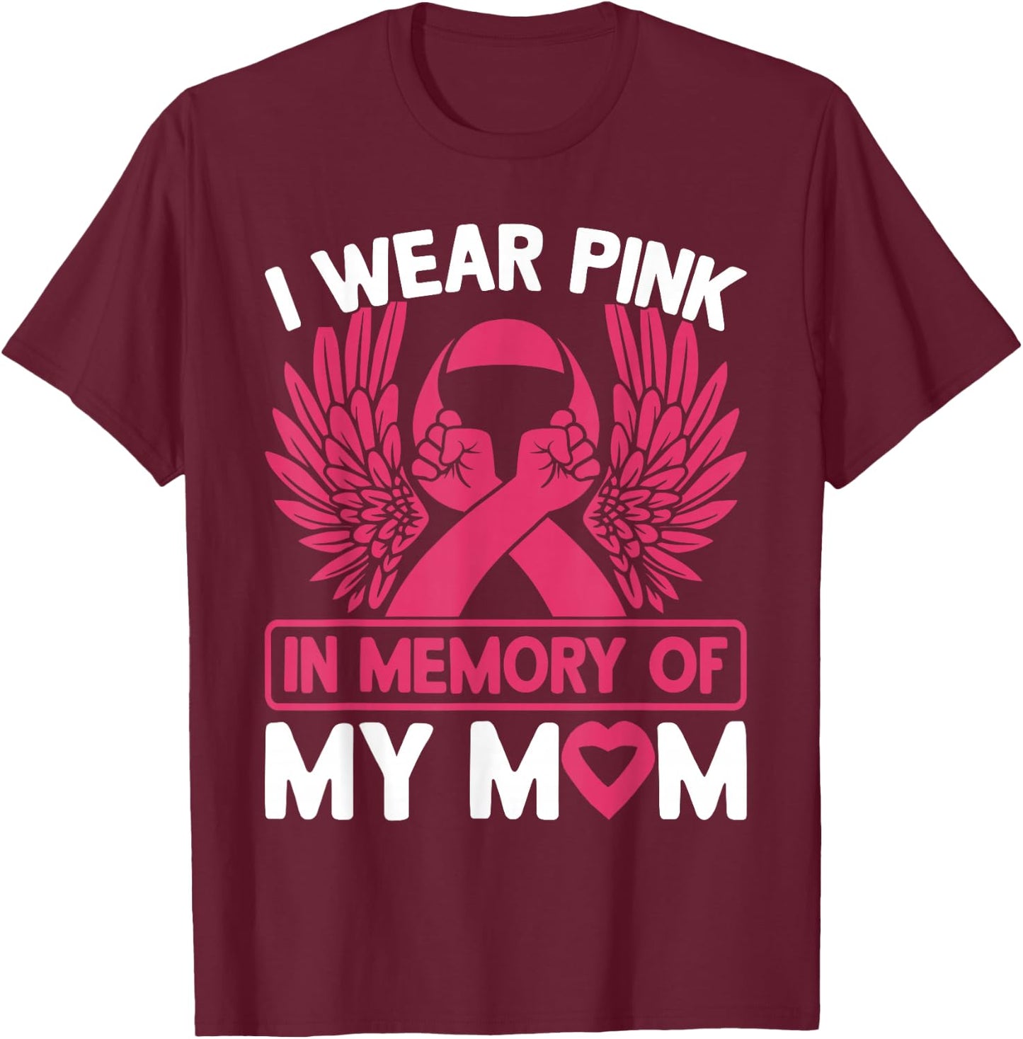 I Wear Pink In Memory Of My Mom Breast Cancer Awareness T-Shirt - T-Shirt | Maroon