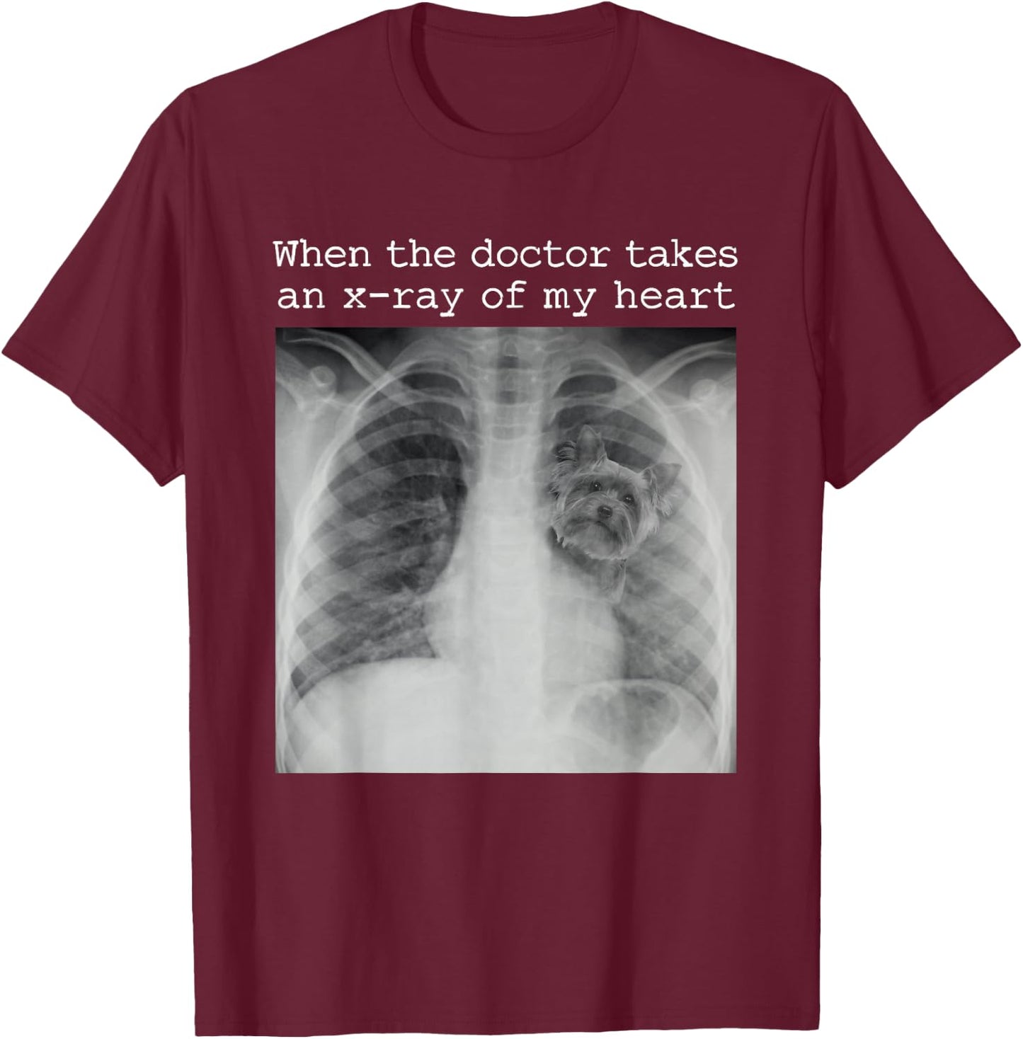 When The Doctor Takes an X-ray of My Heart Yorkie Dog Mom T-Shirt - T-Shirt | Maroon