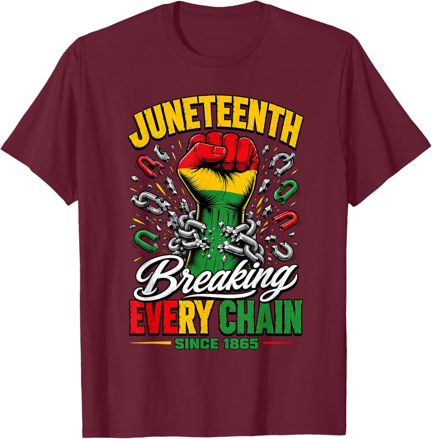Juneteenth Breaking Every Chain 1865 Fist Freedom Day T-Shirt - T-Shirt | Maroon