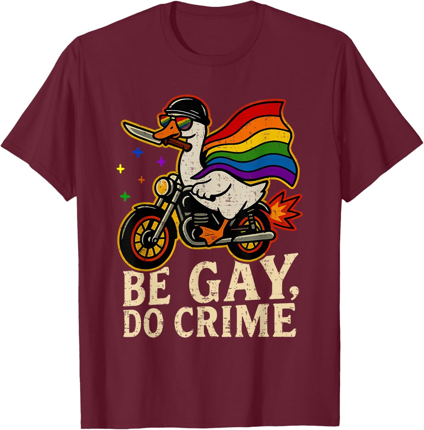 Be Gay Do Crime Goose Rainbow Pride Flag LGBTQ Men Women T-Shirt - T-Shirt | Maroon