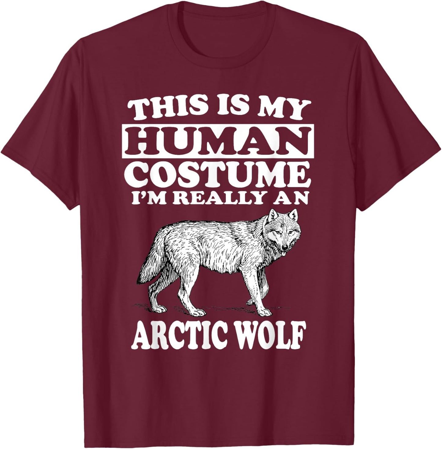 This Is My Human Costume I'm Really An Arctic Wolf Animal T-Shirt - T-Shirt | Maroon