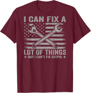 (On Back) I Can Fix A Lot of Things But I Can't Fix Stupid T-Shirt - T-Shirt | Maroon