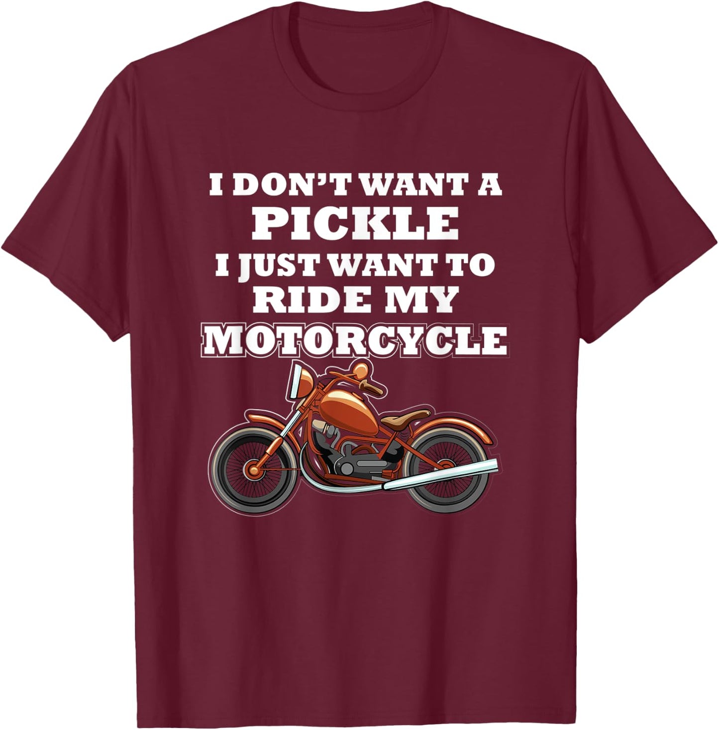 I Don't Want A Pickle I Just Want - Motorcycle Club Member T-Shirt - T-Shirt | Maroon