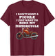 I Don't Want A Pickle I Just Want - Motorcycle Club Member T-Shirt - T-Shirt | Maroon