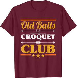 Old Balls Croquet Club Mallet Wickets Enthusiast Lawn Game T-Shirt - T-Shirt | Maroon