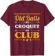 Old Balls Croquet Club Mallet Wickets Enthusiast Lawn Game T-Shirt - T-Shirt | Maroon