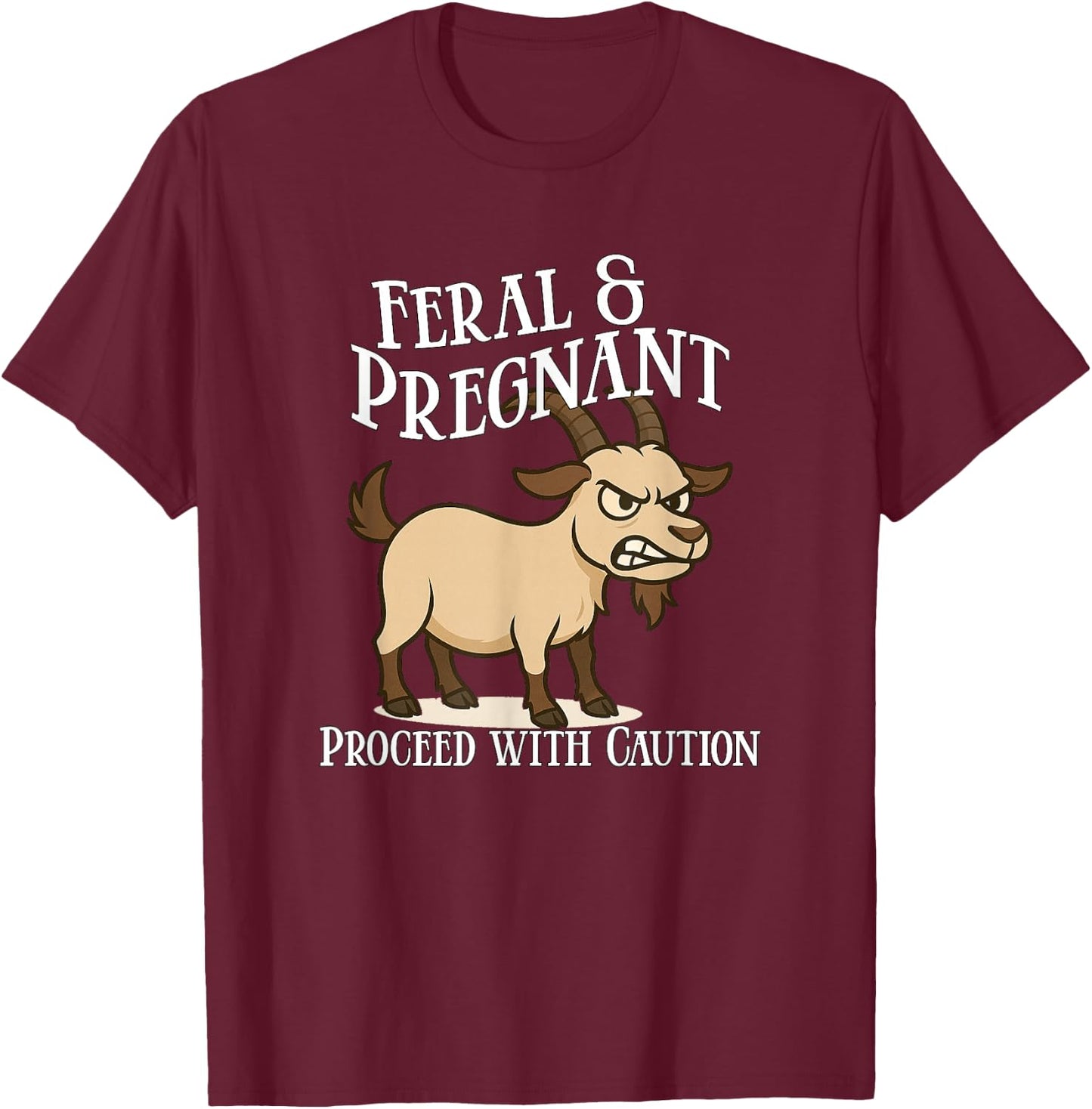 Feral and Pregnant Proceed With Caution Funny Goat Pregnancy T-Shirt - T-Shirt | Maroon