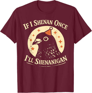 If I Shenan Once I'll Shenanigan Pigeon Party Hat T-Shirt - T-Shirt | Maroon