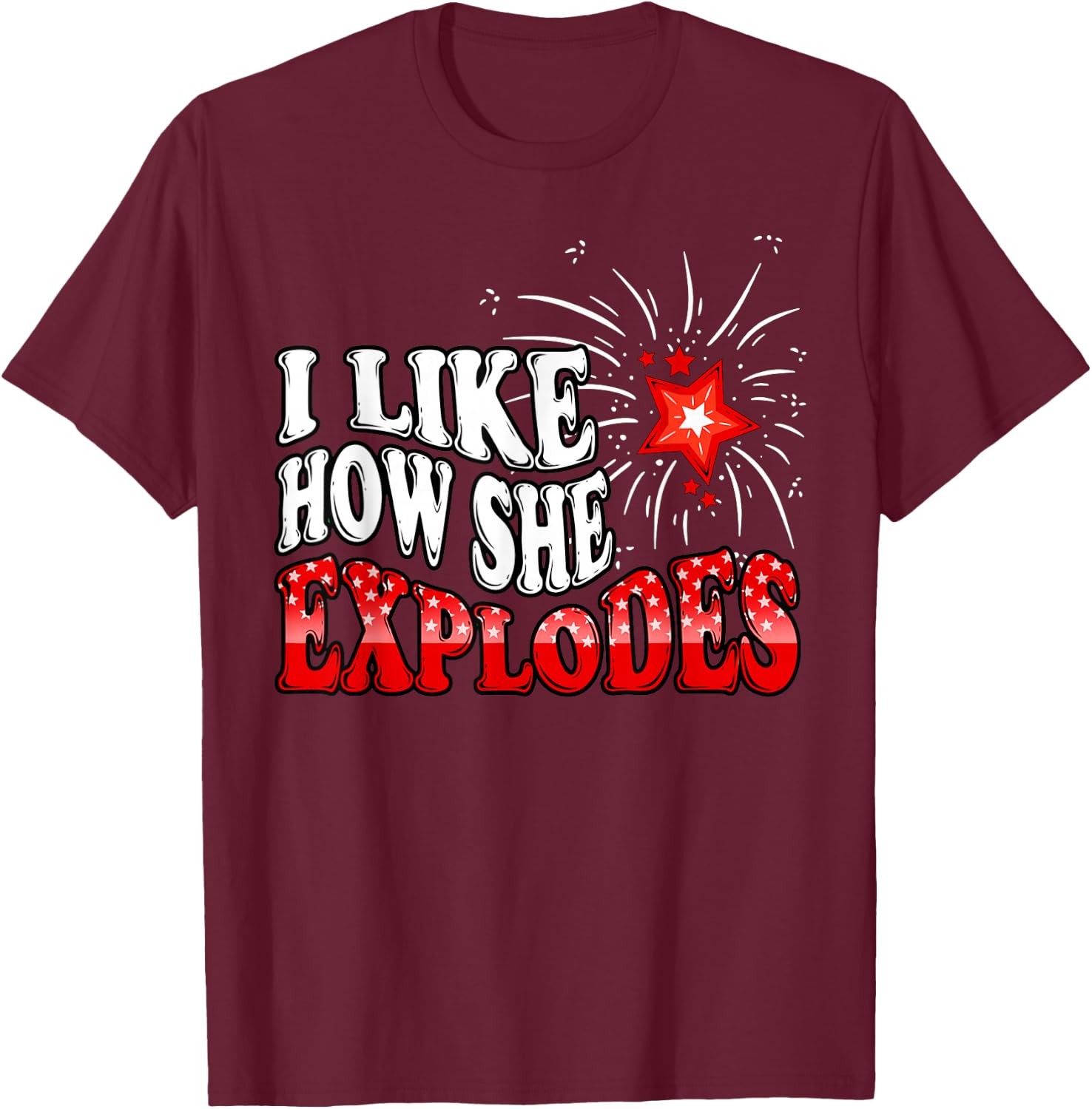 I Like How She Explodes Fireworks Funny Couple 4th of July T-Shirt - T-Shirt | Maroon