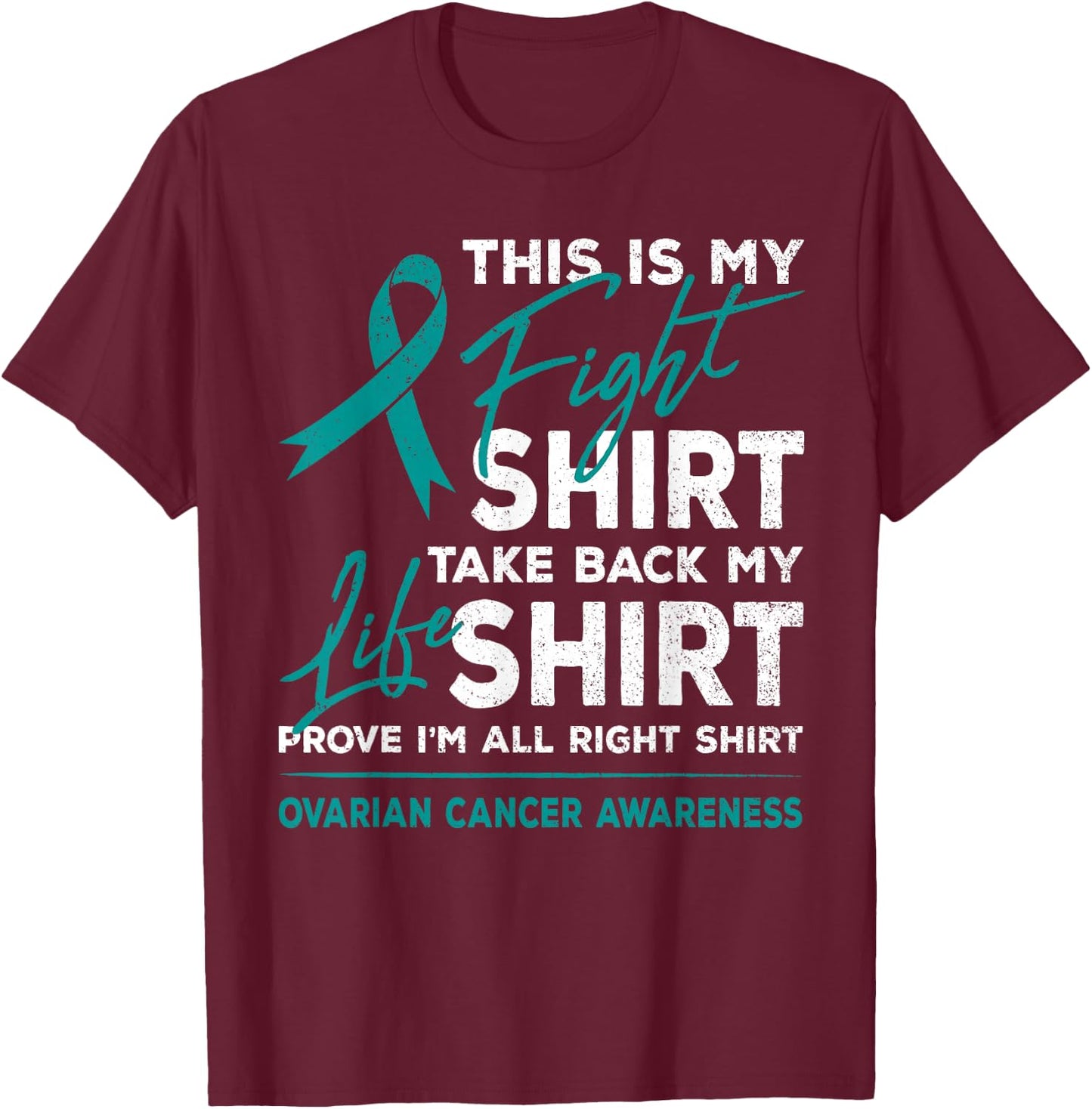 This Is My Fight Shirt Ovarian Cancer Awareness Teal Ribbon T-Shirt - T-Shirt | Maroon
