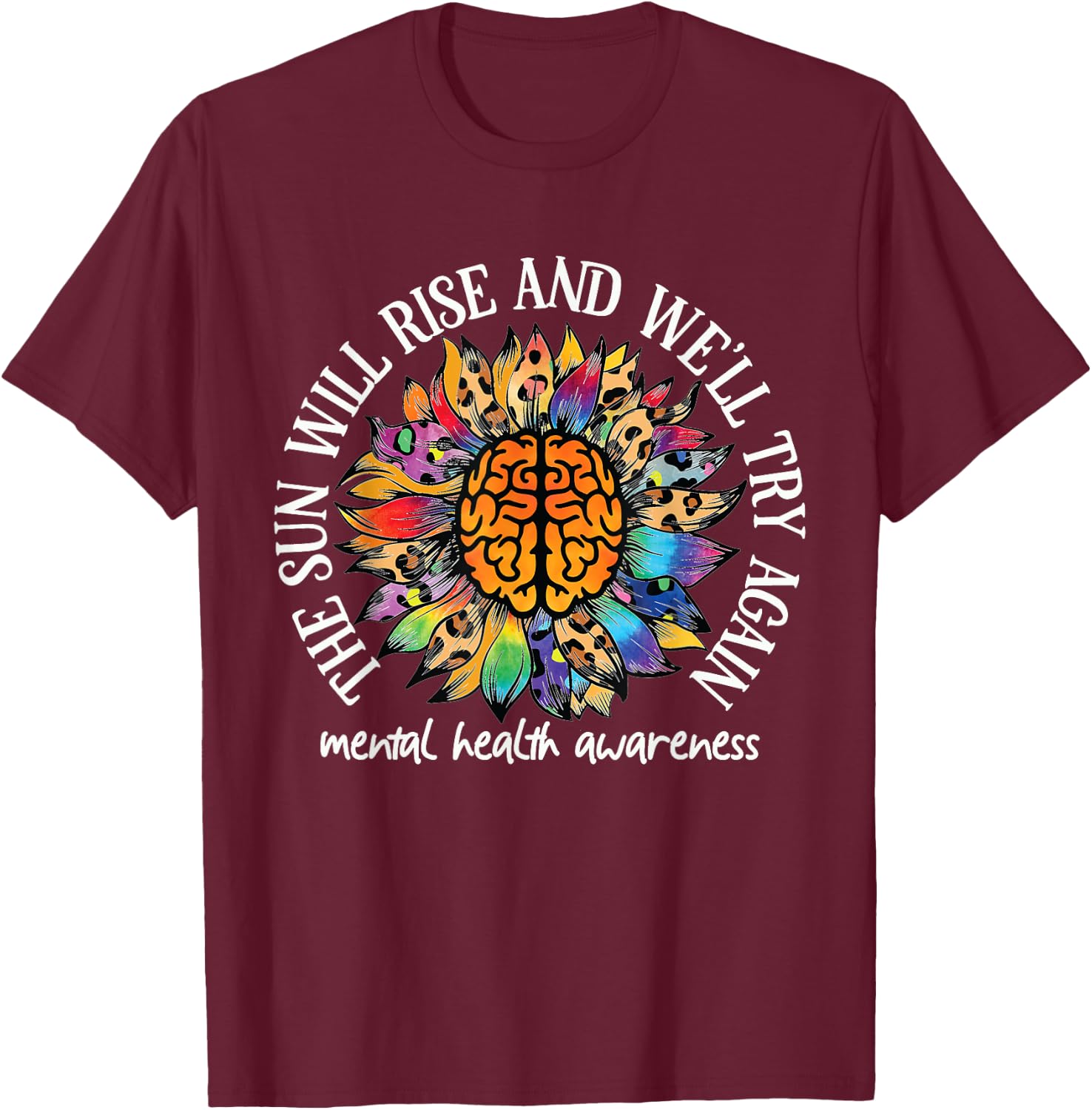 The Sun Will Rise We'll try again Mental Health Awareness T-Shirt - T-Shirt | Maroon