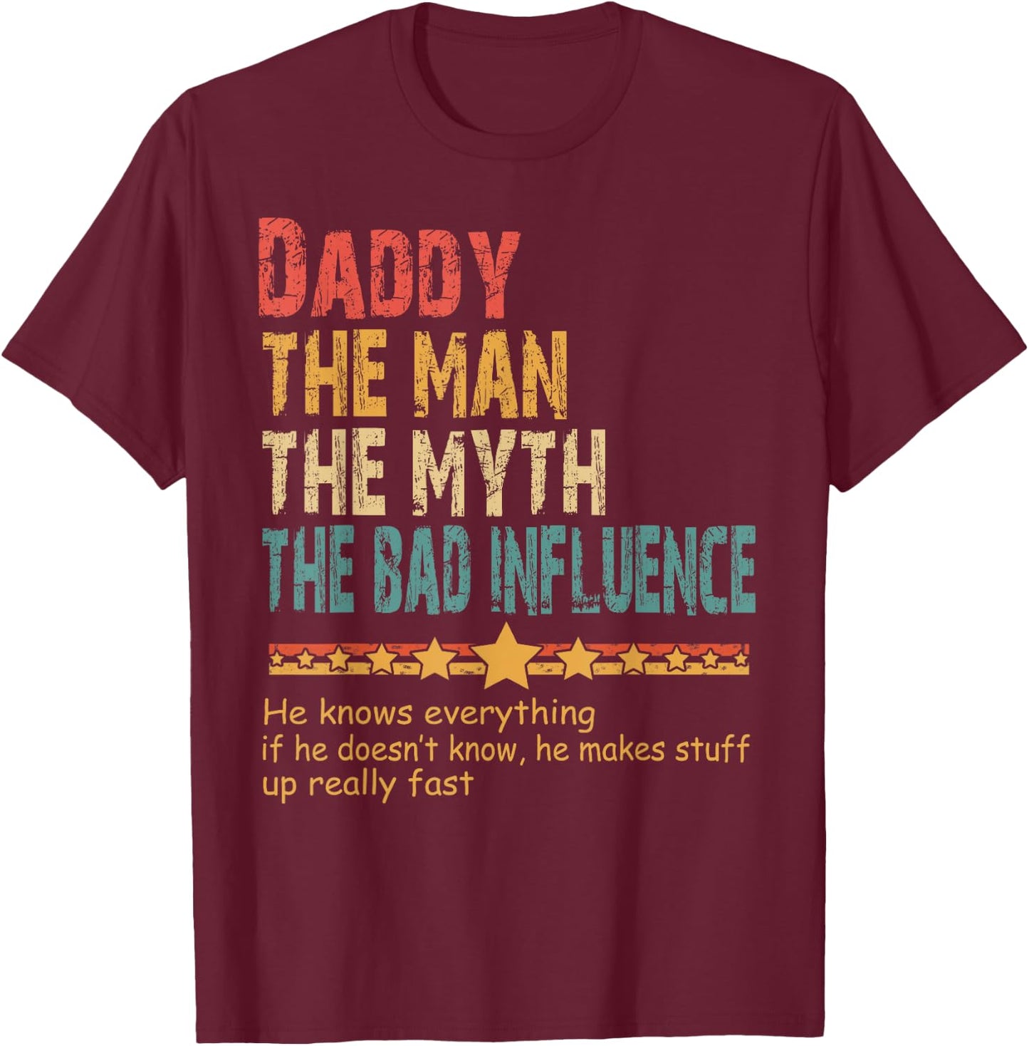 Daddy The Man The Myth The Bad Influence Daddy Fathers Day T-Shirt - T-Shirt | Maroon