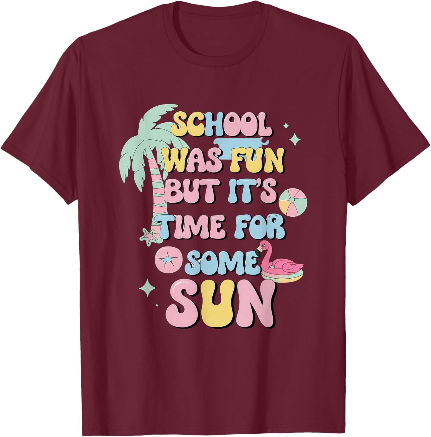 School Was Fun But It's Time For Some Sun T-Shirt - T-Shirt | Maroon