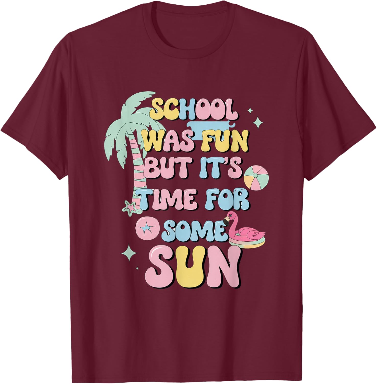 School Was Fun But It's Time For Some Sun T-Shirt - T-Shirt | Maroon