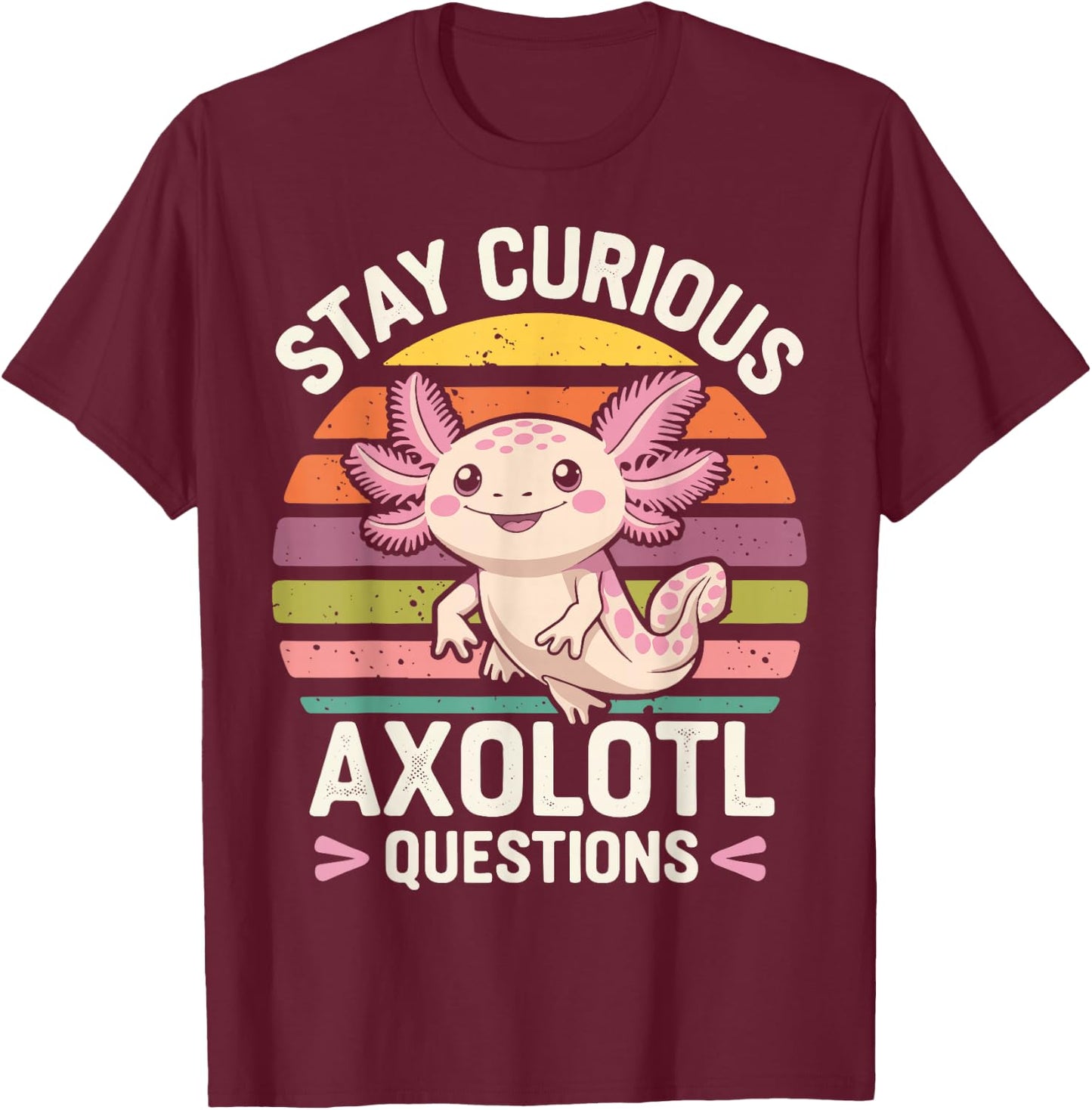 Stay Curious Axolotl Questions T-Shirt - T-Shirt | Maroon