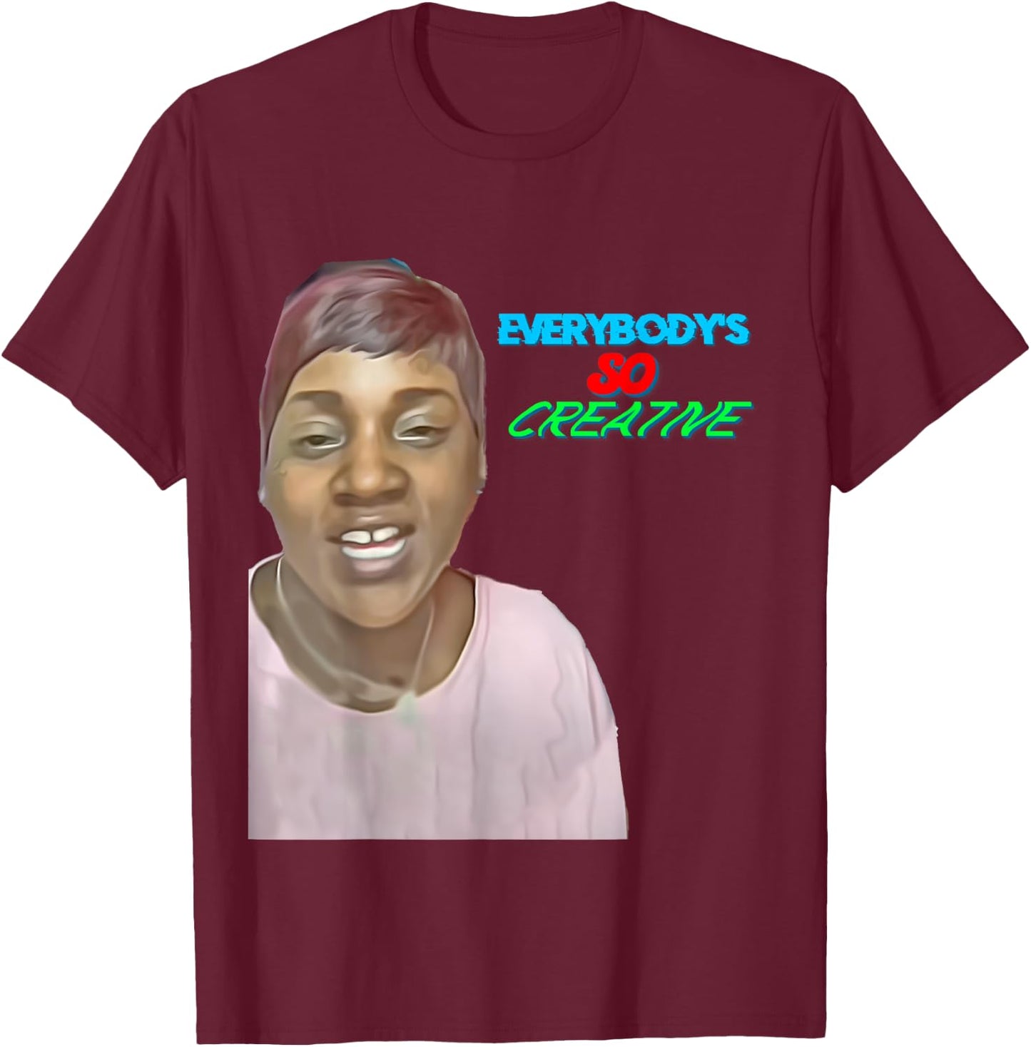 Everybody's So Creative T-Shirt - T-Shirt | Maroon