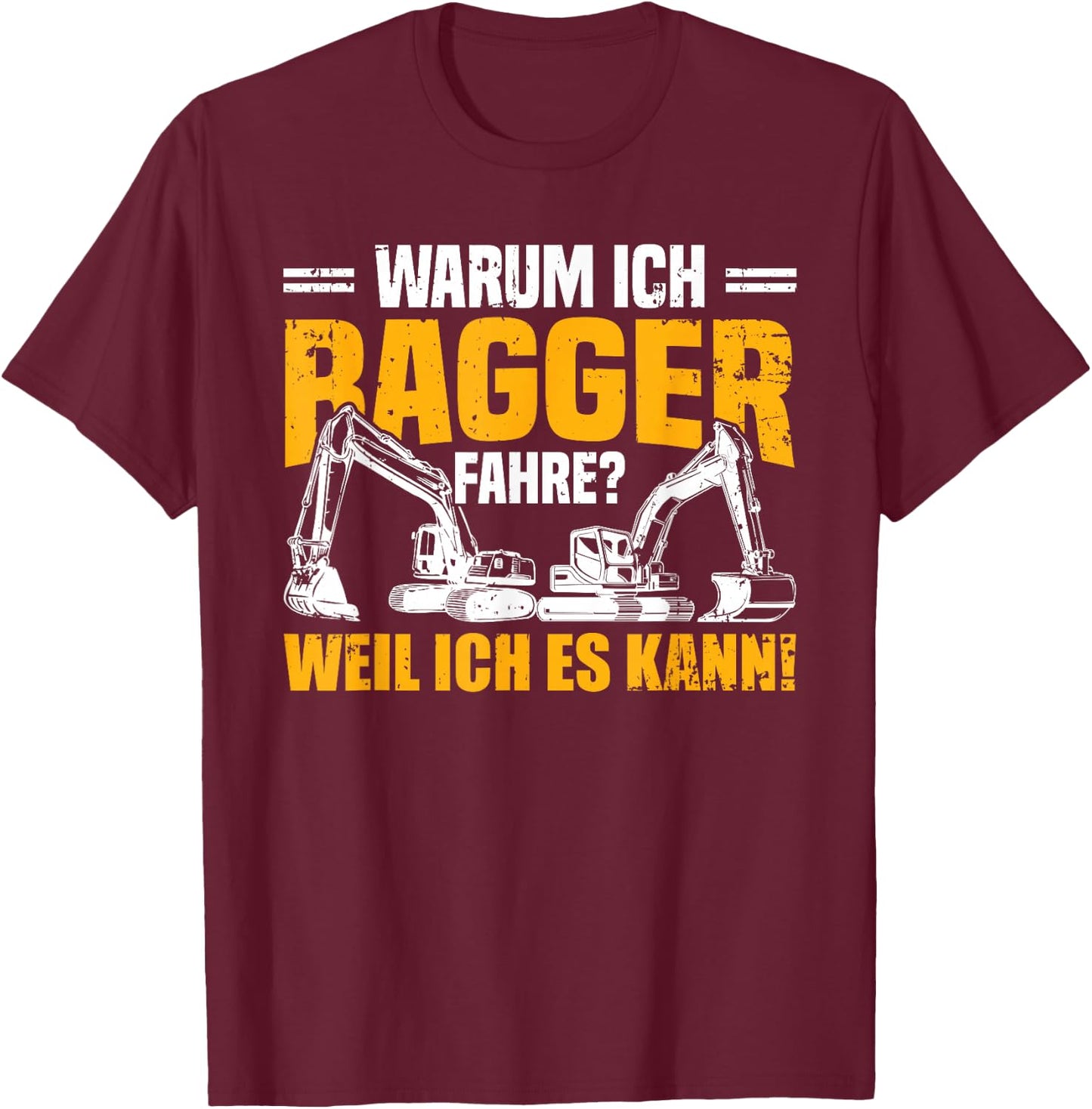 Men's Digger Driver Warum Ich Bagger Fahre Weil Ich Es Kann , black T-Shirt - T-Shirt | Maroon