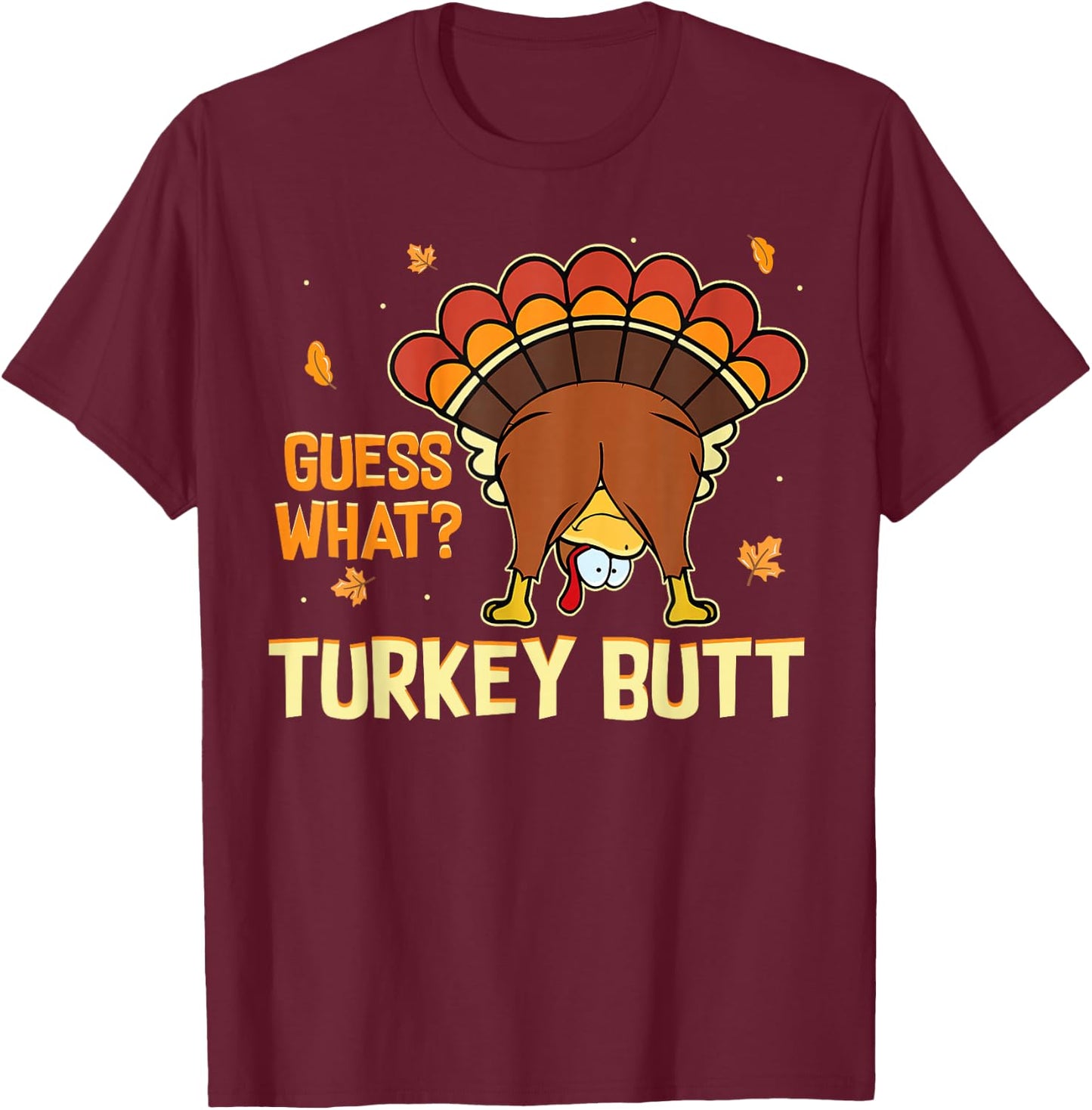 Funny Turkey Thanksgiving Shirts Guess What Turkey Butt T-Shirt - T-Shirt | Maroon