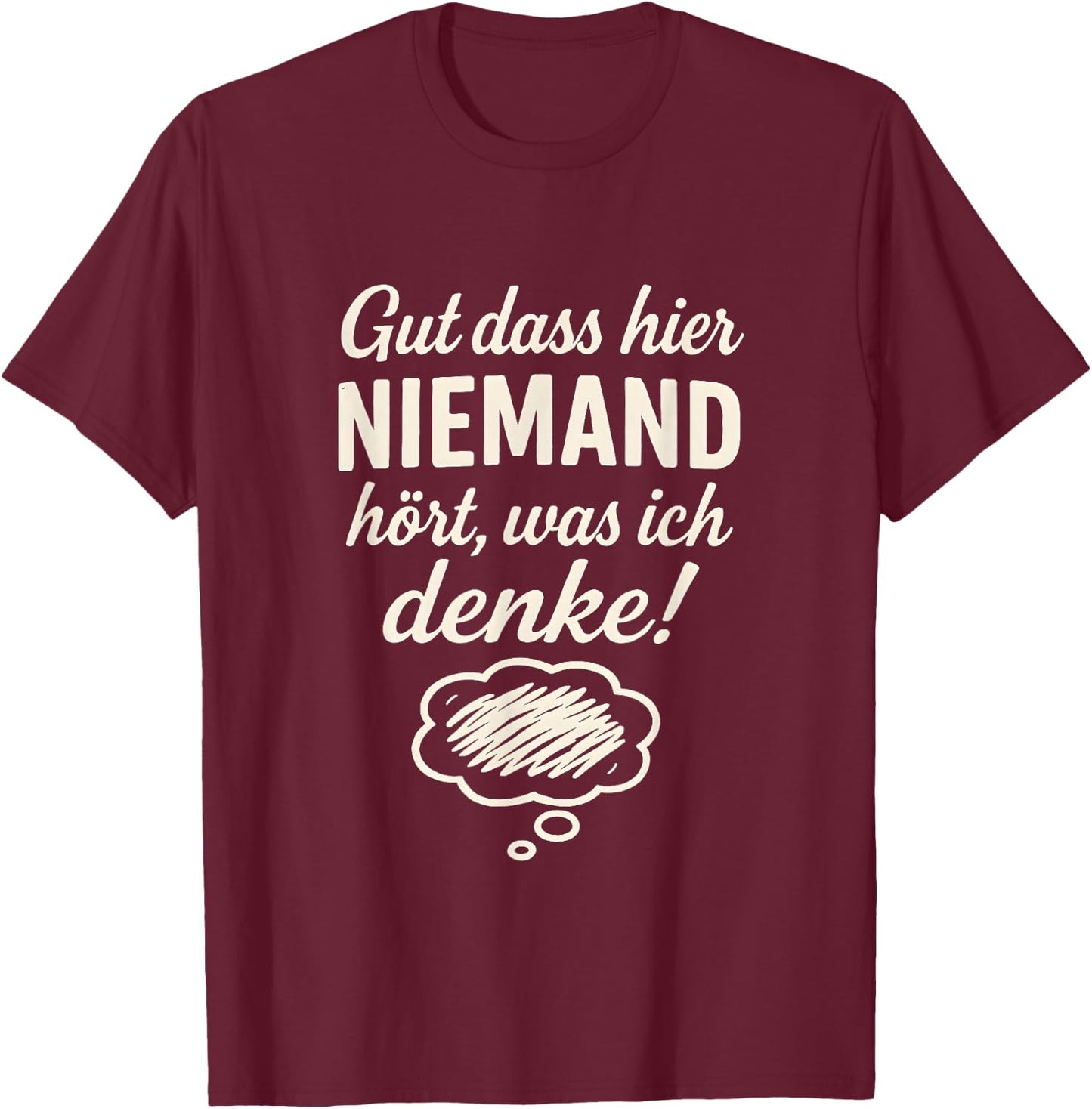 Niemand hört was ich denke Lustiger Spruch Geschenkidee T-Shirt - T-Shirt | Maroon