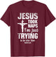 Jesus Took Naps I'm Just Trying To Be Like Him Christian T-Shirt - T-Shirt | Maroon