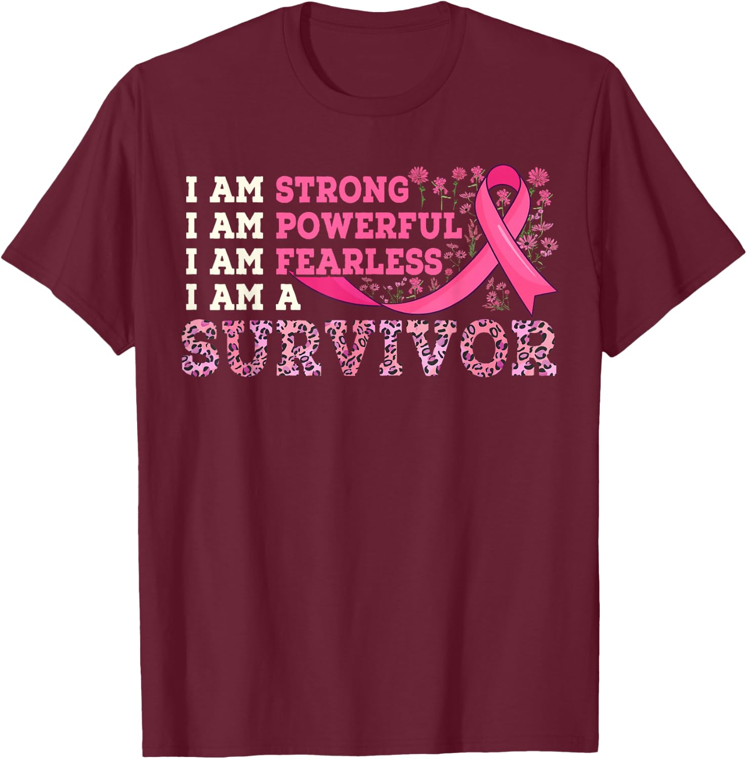 I Am Strong Survivor Pink Ribbon Wildflowers Breast Cancer T-Shirt - T-Shirt | Maroon