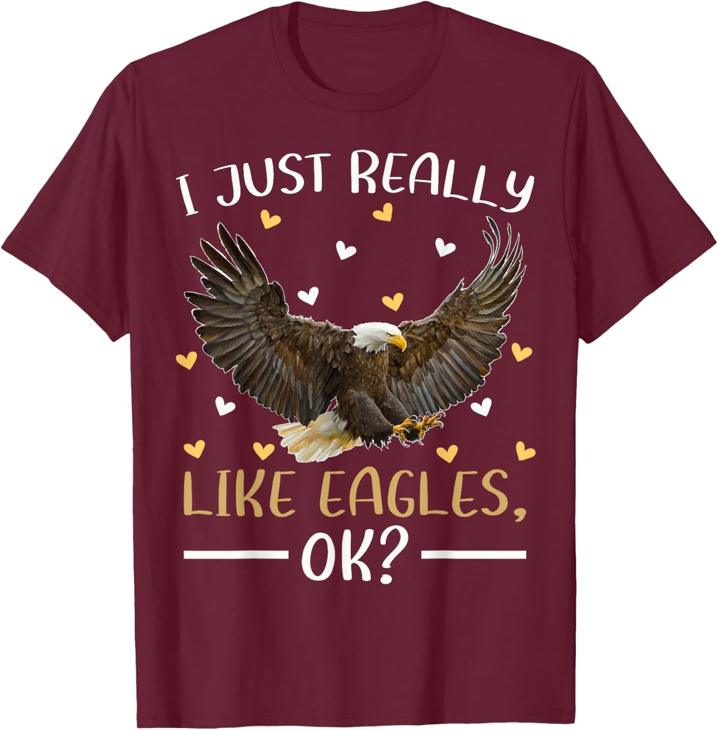 Eagle Bird Lover I Just Really Like Eagles Ok T-Shirt - T-Shirt | Maroon