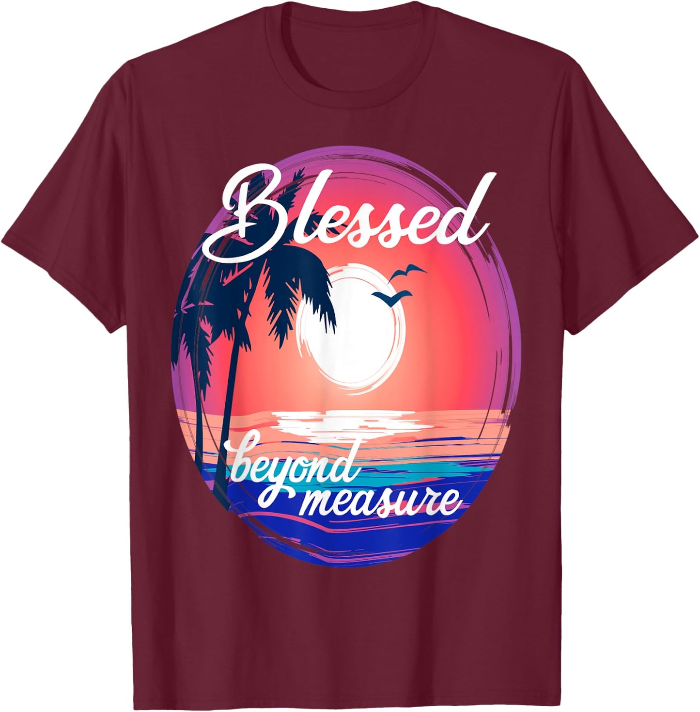 Christian Faith Life Tropical Ocean Blessed Beyond Measure T-Shirt - T-Shirt | Maroon