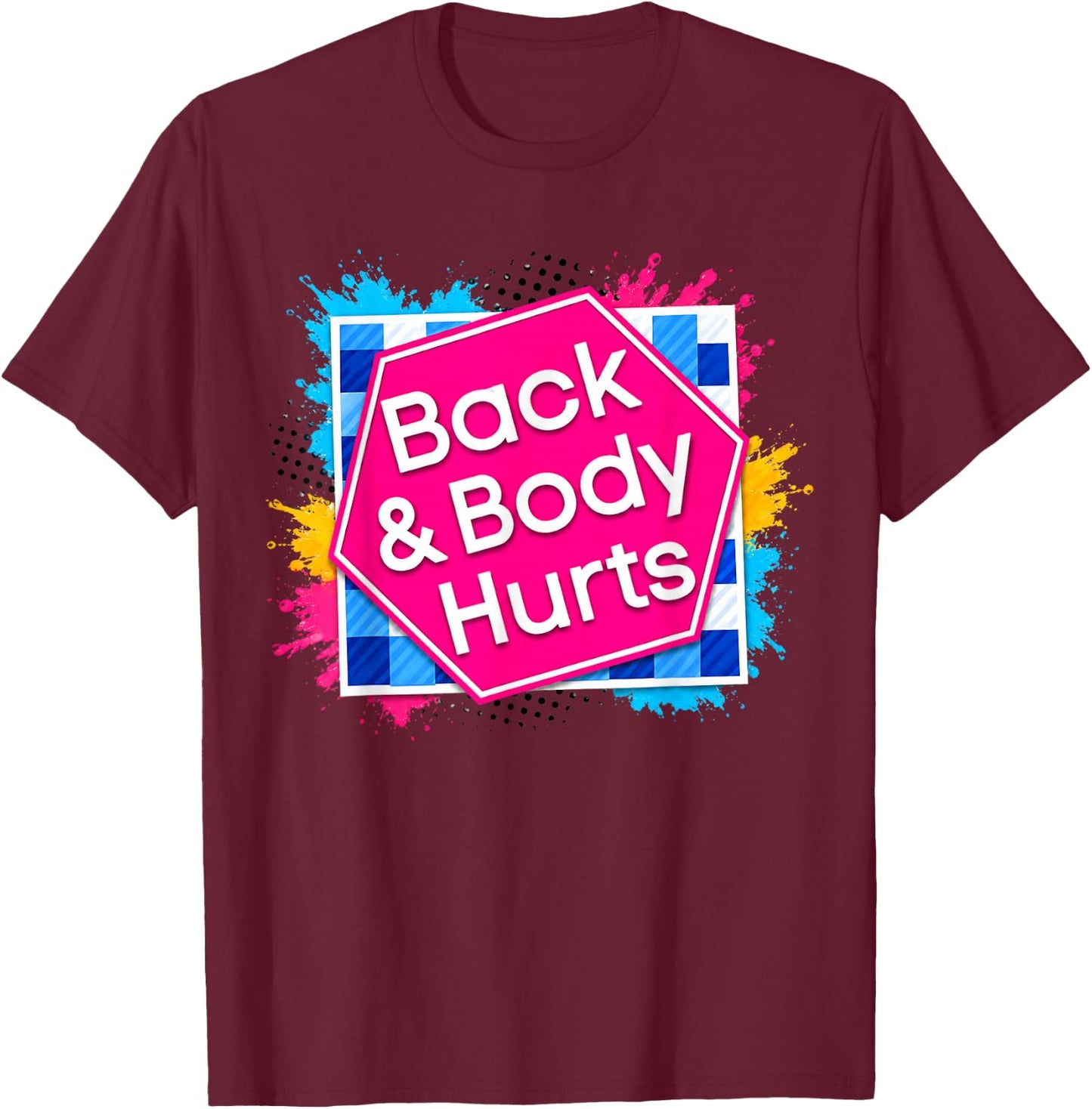 Back Body Hurts Funny Quote Exercise Workout Gym Top T-Shirt - T-Shirt | Maroon