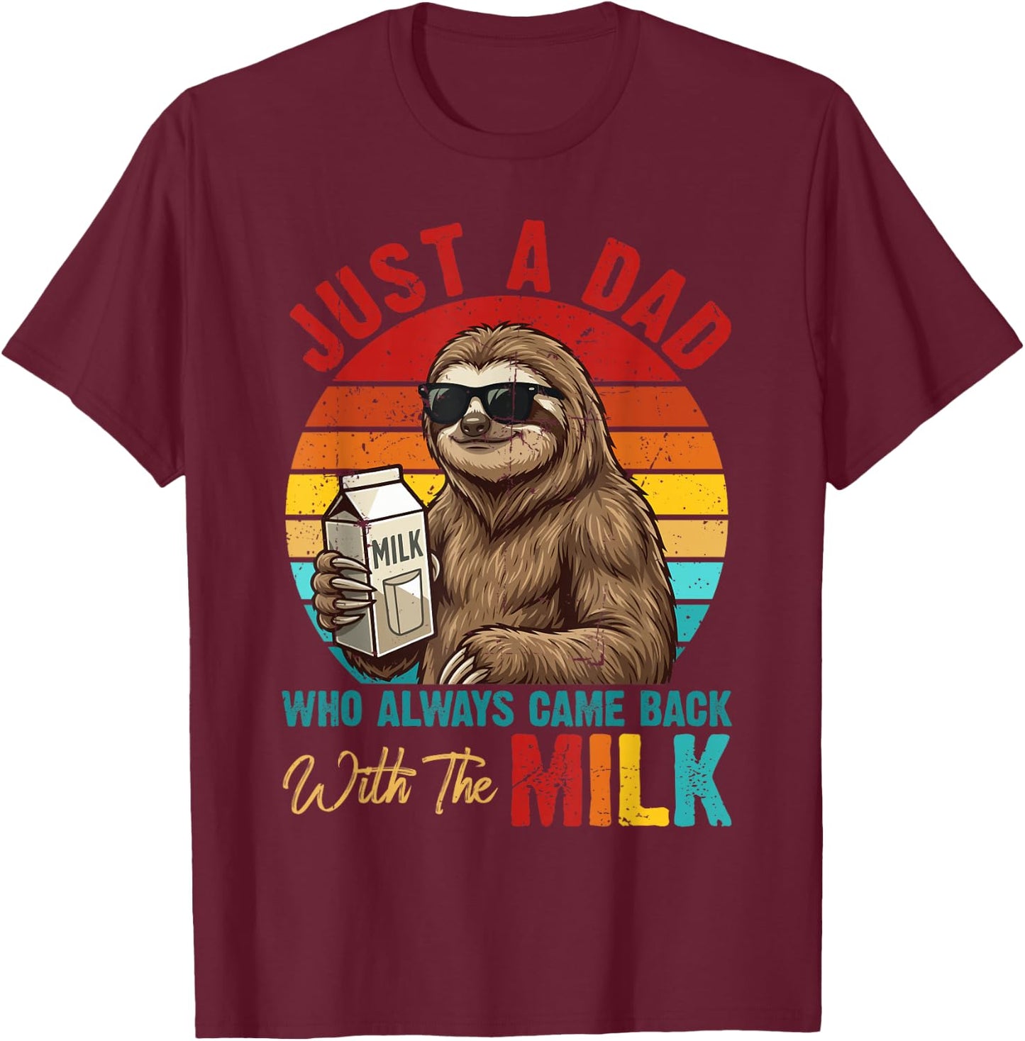 Just A Dad Who Always Came Back with Milk Sloth Father's Day T-Shirt - T-Shirt | Maroon