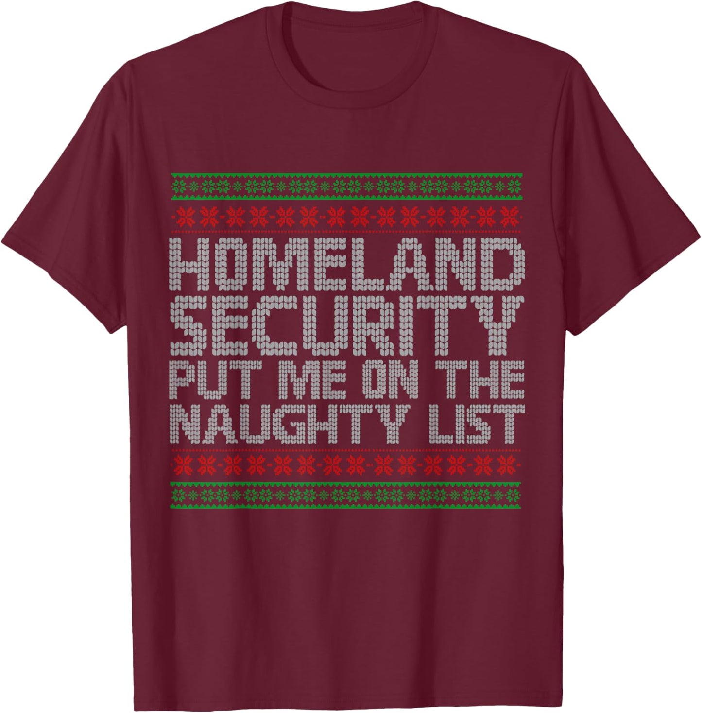 Homeland Security Put Me On The Naughty List Christmas T-Shirt - T-Shirt | Maroon