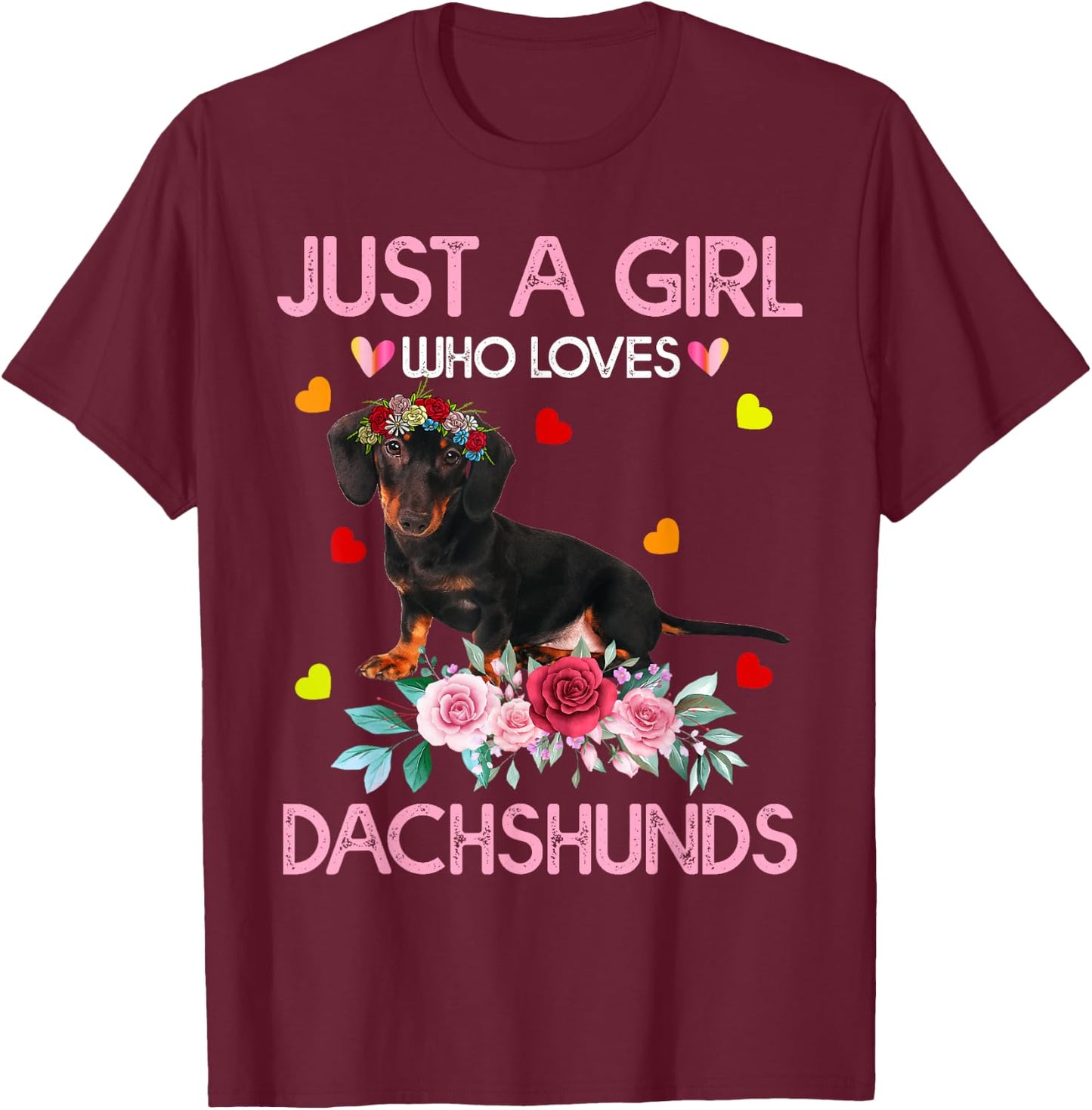 Dachshund Dog Just A Girl Who Loves Dachshunds T-Shirt - T-Shirt | Maroon